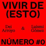 Vivir de (Esto) #0 - Dei Arroyo y Luismi Gómez