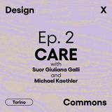 Ep. 2 - Care, con Suor Giuliana Galli e Michael Kaethler