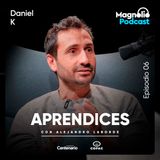 DANIEL K - El ilusionista que quiere mantener bien alejado el aburrimiento | APRENDICES - Episodio 6