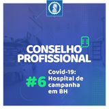 Conselho Profissional #6 - Covid-19: Hospital de campanha em BH