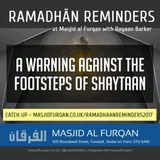 Ramaḍān Reminders 2017: A Warning Against Following the Footsteps of Shayṭān – Ustādh Rayaan Barker