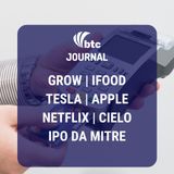 Grow, iFood, Tesla, Apple, Netflix, Cielo e IPO da Mitre | BTC Journal 30/01/20