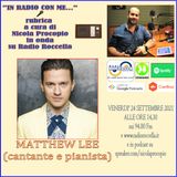 In Radio con me - Intervista a Matthew Lee 24-09-2021