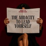 The Audacity to Lead Yourself