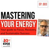 Ep.003: Mastering Your Energy: Your guide to Focus, Recovery, and Sustainable Success