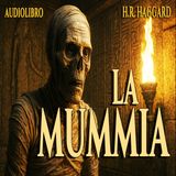 La Mummia – H. Rider Haggard | Audiolibro Completo in Italiano