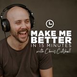 Make me better at being successful, in 15 minutes with Chris Cutshall