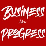 Business In Progress Episode 03
