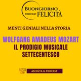 #1423 - Wolfgang Amadeus Mozart - Il prodigio musicale settecentesco | Buongiorno Felicità
