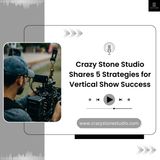 Crazy Stone Studio Shares 5 Strategies for Vertical Show Success