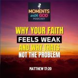 Why Your Faith Feels Weak (And Why That’s Not the Problem)