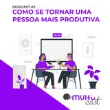 Multicast #2 Como se tornar uma pessoa mais produtiva