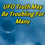 #UFO Truth May Be Troubling For Many
