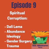 #9 Spiritual Corruption: Dali Lama, Abundance Ideology, Trauma of Gender Sugery