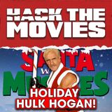 Santa With Muscles Gave Us Holiday Hulk Hogan! - Hack The Movies (#441)