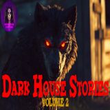 Dark House Stories | Volume 2 | Podcast E330