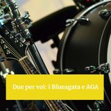 Due per voi: i Blueagata e AGA