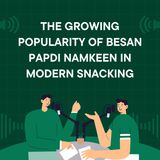 The Growing Popularity of Besan Papdi Namkeen in Modern Snacking