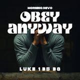 Obey Anyway [Morning Devo]