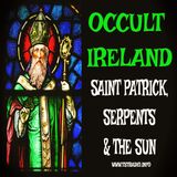 Occult Ireland: Saint Patrick, Serpents & the Sun (March 19, 2026)