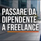 Da dipendente a freelance: Tutto quello che devi sapere prima di fare il grande salto