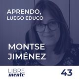 Aprendo, luego Educo con Montse Jiménez | 43