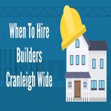 When To Hire Builders Cranleigh Wide