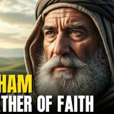 The INCREDIBLE Story of Abraham _ The Man Who Obeyed GOD Without Knowing the Destination