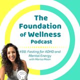 #88: Fasting for ADD/ADHD and Mental Energy, with Marisa Moon