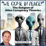 We Come in Peace? The Religion of Alien Conspiracy Theories (with Brian Dunning)