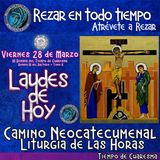 Laudes del dia de hoy ✟ VIERNES 28 DE MARZO DEL AÑO 2025 ✟ Camino Neocatecumenal ✟ Liturgia de las Horas. TIEMPO DE CUARESMA.