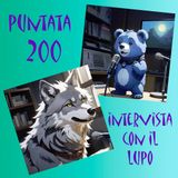 Puntata 200 - Intervista al lupo
