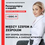 Porozmawiajmy o zespołach # 11 – Między szefem a zespołem - gdy zespół oczekuje wsparcia, a zarząd wyników