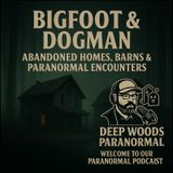 Bigfoot & Dogman Encounters | Abandoned Homes, Haunted Barns & Paranormal Activity