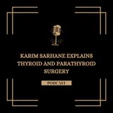Karim Sarhane Explains Thyroid and Parathyroid Surgery