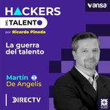 239. La guerra por el talento - Martín De Angelis (Directv)