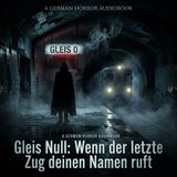 Gleis Null: Wenn der letzte Zug deinen Namen ruft  I Creepypasta Deutsch I Horror Hörspiel