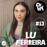Empreendedorismo artístico acidental - Lu Ferreira #13