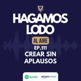 EP111- Crear sin aplausos