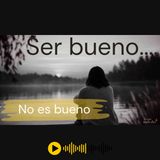 Ser bueno todo el tiempo no es tan BUENO