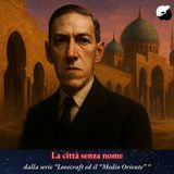 Lovecraft ed il mondo arabo-islamico: La città senza nome ed Iram