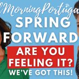 Can you FEEL it? It's time to Spring forward on Good Morning Portugal!