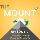 The Spiritual Glow Up - Moving On To Maturity: Episode 2