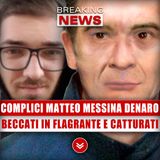Complici Matteo Messina Denaro: Beccati In Flagrante E Catturati!