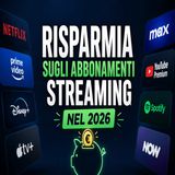 Come risparmiare sugli abbonamenti streaming nel 2026