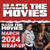 March 2024 Wrap-up - Hack The Movies LIVE! (#279)