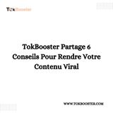 TokBooster Partage 6 Conseils Pour Rendre Votre Contenu Viral
