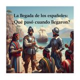 3 - La llegada de los españoles ¿qué pasó cuando llegaron? 🧉