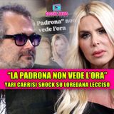 Yari Carrisi Shock su Loredana Lecciso: LA PADRONA NON VEDE L'ORA!