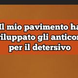 Episodio 1639 - Il mio pavimento ha sviluppato gli anticorpi per il detersivo